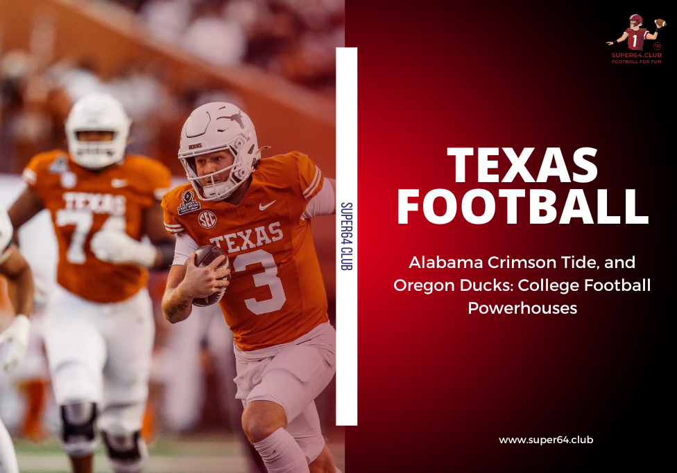 Texas Football, Alabama Crimson Tide, and Oregon Ducks College Football Powerhouses